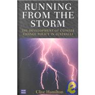 Running from the Storm The Development of Climate Change Policy in Australia by Hamilton, C, 9780868406121