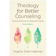 Theology for Better Counseling: Trinitarian Reflections for Healing and Formation by Virginia Holeman, 9781514016121