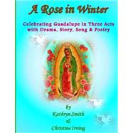 A Rose in Winter by Smith, Kathryn; Irving, Christine; Irving, John, 9781517776121