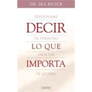 Decir Lo Que Importa / The Four Things That Matter Most by Byock, Ira, 9788479536121