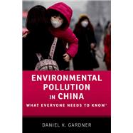 Environmental Pollution in China What Everyone Needs to Know® by Gardner, Daniel K., 9780190696122