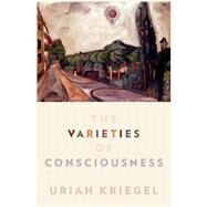 The Varieties of Consciousness by Kriegel, Uriah, 9780199846122