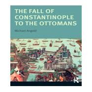 The Fall of Constantinople to the Ottomans: Context and Consequences by Angold,Michael, 9780582356122