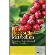 Plant Nucleotide Metabolism Biosynthesis, Degradation, and Alkaloid Formation by Ashihara, Hiroshi; Crozier, Alan; Ludwig, Iziar A., 9781119476122