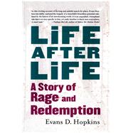Life After Life A Story of Rage and Redemption by Hopkins, Evans D., 9781451646122