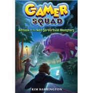 Attack of the Not-So-Virtual Monsters (Gamer Squad 1) by Harrington, Kim, 9781454926122