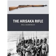 The Arisaka Rifle by Harriman, Bill; Dennis, Peter; Gilliland, Alan, 9781472816122