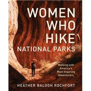 Women Who Hike National Parks by Heather Balogh Rochfort, 9781493086122