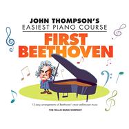 First Beethoven John Thompson's Easiest Piano Course by Beethoven, Ludwig van; Hussey, Christopher, 9781495066122