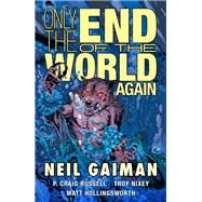 Only the End of the World Again by Gaiman, Neil; Russel, P. Craig; Nixey, Troy; Hollingsworth, Matthew, 9781506706122