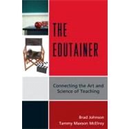 The Edutainer Connecting the Art and Science of Teaching by Johnson, Brad; McElroy, Tammy Maxson, 9781607096122