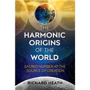 The Harmonic Origins of the World by Heath, Richard, 9781620556122