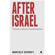 After Israel Towards Cultural Transformation by Svirsky, Marcelo, 9781780326122