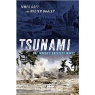 Tsunami The World's Greatest Waves by Goff, James; Dudley, Walter, 9780197546123