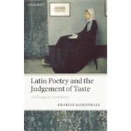 Latin Poetry and the Judgement of Taste An Essay in Aesthetics by Martindale, Charles, 9780199216123