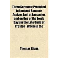 Three Sermons by Gipps, Thomas, 9780217406123