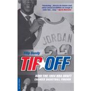 Tip-Off How the 1984 NBA Draft Changed Basketball Forever by Bondy, Filip, 9780306816123