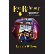 Lean Refining by Wilson, Lonnie, 9780831136123