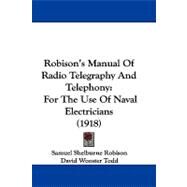 Robison's Manual of Radio Telegraphy and Telephony : For the Use of Naval Electricians (1918) by Robison, Samuel Shelburne; Todd, David Wooster; Hooper, S. C., 9781104376123