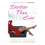 Dirtier Than Ever A Novel by Stringer, Vickie M., 9781439166123