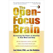 The Open-Focus Brain Harnessing the Power of Attention to Heal Mind and Body by Fehmi, Les; Robbins, Jim, 9781590306123