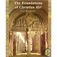 The Foundations of Christian Art by Burckhardt, Titus, 9781933316123