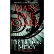 DYING FOR MERCY             MM by CLARK MARY JANE, 9780061286124