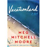 Vacationland by Meg Mitchell Moore, 9780063026124