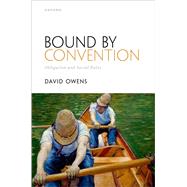 Bound by Convention Obligation and Social Rules by Owens, David, 9780192896124