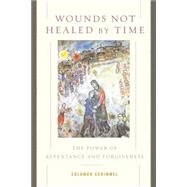 Wounds Not Healed by Time : The Power of Repentance and Forgiveness by Schimmel, Solomon, 9780195176124