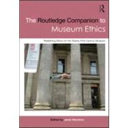 The Routledge Companion to Museum Ethics: Redefining Ethics for the Twenty-First Century Museum by Marstine; Janet, 9780415566124