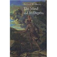 The Mind and Its Depths by Wollheim, Richard, 9780674576124