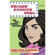 Grosse Pointe Girl Tales from a Suburban Adolescence by McCandless, Sarah Grace; Norrie, Christine, 9780743256124