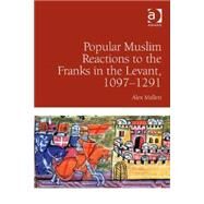 Popular Muslim Reactions to the Franks in the Levant, 10971291 by Mallett,Alex, 9781409456124