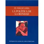 La poltica de la bondad Una antologa de escritos de y sobre el Dalai Lama by Piburn, Sidney, 9789688606124
