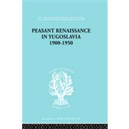 Peasant Renaissance in Yugoslavia 1900 -1950: A Study of Development of Yugoslavia as Affected by Education by Trouton,Ruth, 9780415176125
