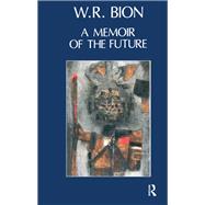 A Memoir of the Future by Wilfred R. Bion, 9780429896125