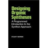 Designing Organic Syntheses A Programmed Introduction to the Synthon Approach by Warren, Stuart, 9780471996125