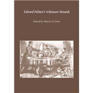 Edward Palmer's Arkansaw Mounds by Jeter, Marvin D.; Brown, Ian W. (CON); Early, Ann M. (CON); Farmer, Mary (CON); Morse, Dan F. (CON), 9780817356125