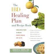 The IBD Healing Plan and Recipe Book Using Whole Foods to Relieve Crohn's Disease and Colitis by Korth, Christie A.; Petras, Christine, 9780897936125
