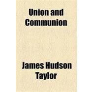 Union and Communion by Taylor, James Hudson, 9781153796125
