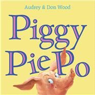 Piggy Pie Po by Wood, Audrey; Wood, Don, 9781328886125