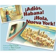 Adis, Habana! Hola, Nueva York! (Good-bye, Havana! Hola, New York!) by Colon, Edie; Colon, Raul; Romay, Alexis, 9781665936125