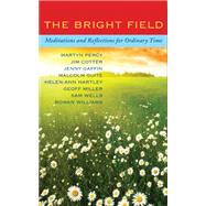 The Bright Field: Meditations and Reflections for Ordinary Time by Percy, Martyn; Cotter, Jim (CON); Gaffin, Jenny (CON); Guite, Malcolm (CON); Hartley, Helen-ann (CON), 9781848256125