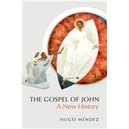The Gospel of John A New History by Mndez, Hugo, 9780197686126