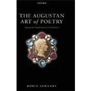The Augustan Art of Poetry Augustan Translation of the Classics by Sowerby, Robin, 9780199286126