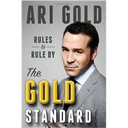 The Gold Standard Rules to Rule By by Gold, Ari, 9780316306126