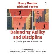 Balancing Agility and Discipline A Guide for the Perplexed by Boehm, Barry; Turner, Richard, 9780321186126