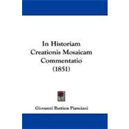 In Historiam Creationis Mosaicam Commentatio by Pianciani, Giovanni Battista, 9781104276126