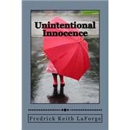Unintentional Innocence by Laforge, Fredrick Keith, 9781519636126